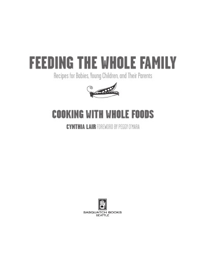 Feeding The Whole Family Cooking With Whole Foods Recipes For Babies Young Children And Their Parents Ebook Lair