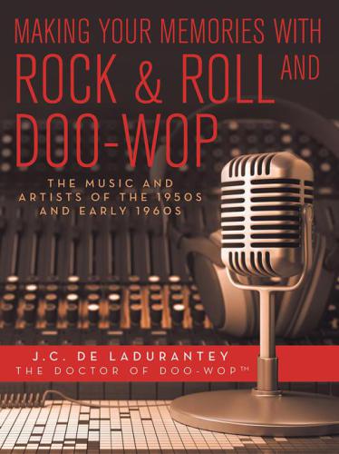 Making Your Memories With Rock Roll And Doowop Jc De Ladurantey