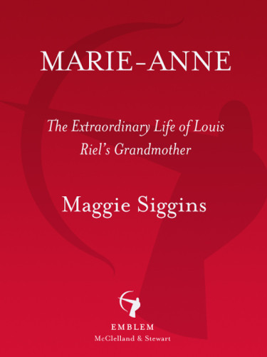 Marieanne The Extraordinary Life Of Louis Riels Grandmother Maggie Siggins