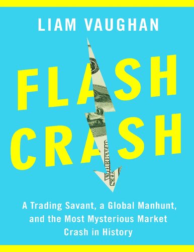 Flash Crash A Trading Savant A Global Manhunt And The Most Mysterious Market Crash In History Liam Vaughan