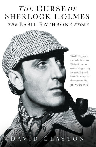 The Curse Of Sherlock Holmes The Basil Rathbone Story David Clayton