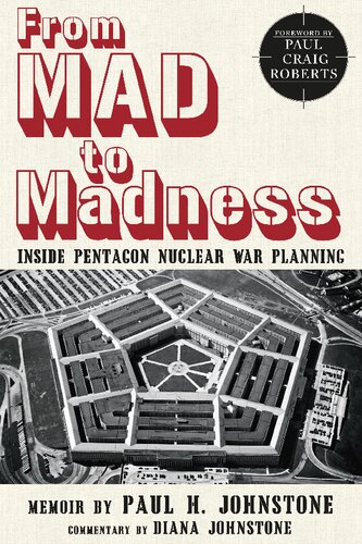 From Mad To Madness Inside Pentagon Nuclear War Planning Paul H Johnstone Diana Johnstone