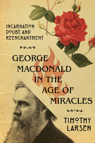 George Macdonald In The Age Of Miracles Larsen Timothy