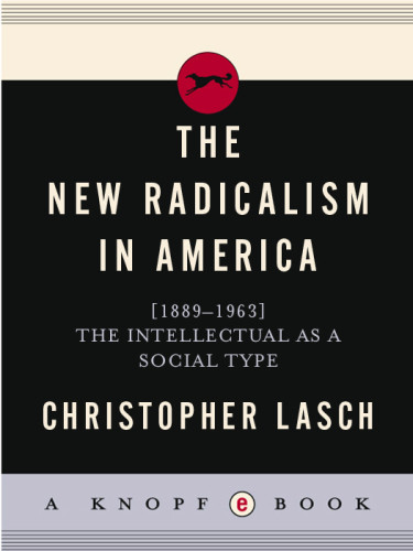 The New Radicalism In America 18891963 The Intellectual As A Social Type 2nd Print Christopher Lasch