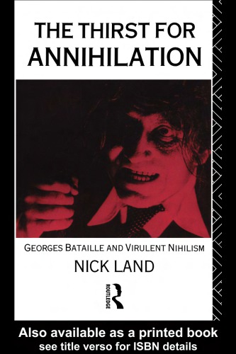 The Thirst For Annihilation Georges Bataille And Virulent Nihilism 1st Ed Land