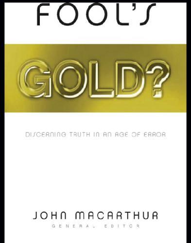 Fools Gold Discerning Truth In An Age Of Error John F Macarthur Jr