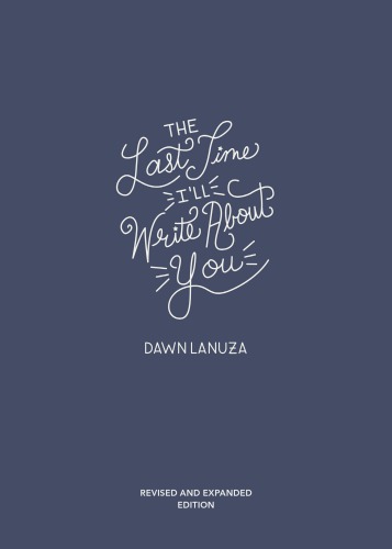 The Last Time Ill Write About You Revised And Expanded Edition Lanuza