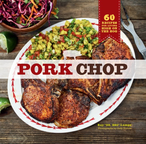 Pork Chop 60 Recipes For Living High On The Hog Ray Lampe