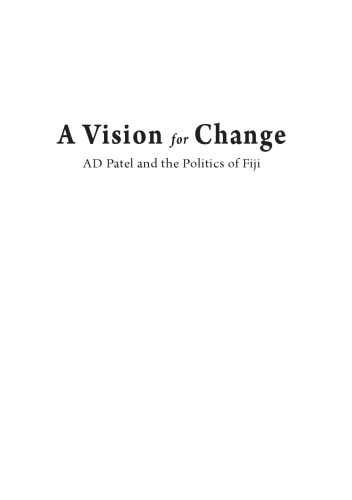 Vision For Change Ad Patel And The Politics Of Fiji Lal Brij Vpatel