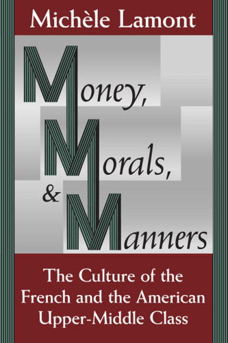 Money Morals And Manners The Culture Of The French And American Uppermiddle Class 4th Printing Michle Lamont