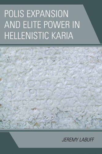 Polis Expansion And Elite Power In Hellenistic Karia Labuff Jeremy