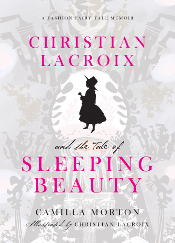 Christian Lacroix And The Tale Of Sleeping Beauty Camilla Morton