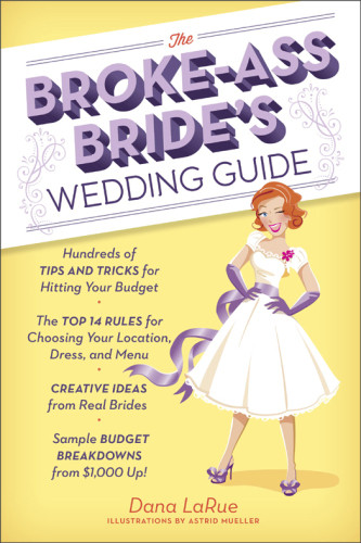 The Brokeass Brides Wedding Guide La Rue Dana
