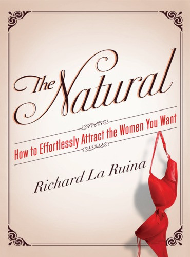 The Natural How To Effortlessly Attract The Women You Want La Ruina
