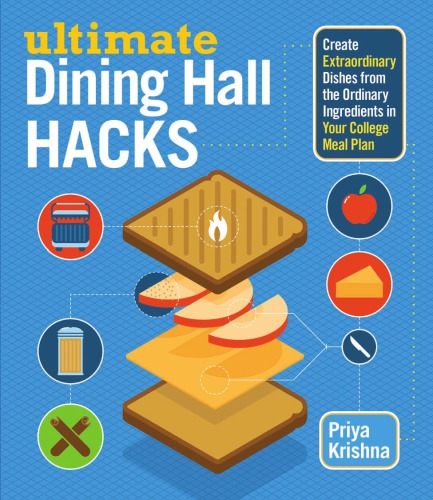Ultimate Dining Hall Hacks Create Extraordinary Dishes From The Ordinary Ingredients In Your College Meal Plan Krishna