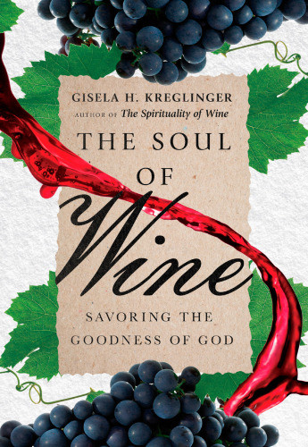 The Soul Of Wine Savoring The Goodness Of God Kreglinger Gisela H