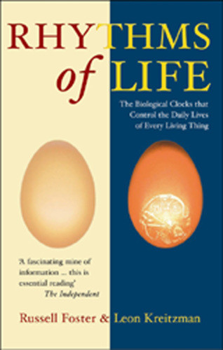 The Rhythms Of Life The Biological Clocks That Control The Daily Lives Of Every Living Thing Leon Kreitzman