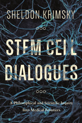 Stem Cell Dialogues A Philosophical And Scientific Inquiry Into Medical Frontiers Krimsky