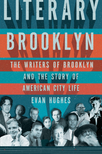 Literary Brooklyn The Writers Of Brooklyn And The Story Of American City Life Hughes