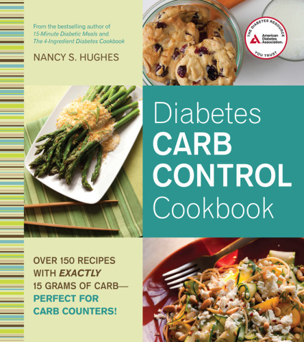 Diabetes Carb Control Cookbook Over 150 Recipes With Exactly 15 Grams Of Carb Perfect For Carb Counters Nancy S Hughes