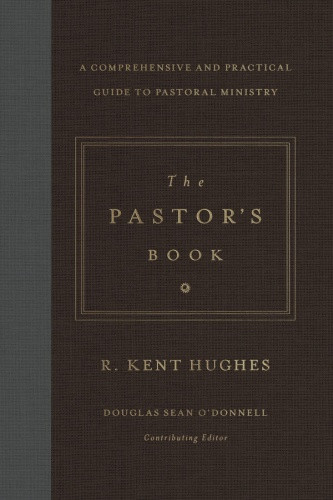 The Pastors Book A Comprehensive And Practical Guide To Pastoral Ministry Hughes