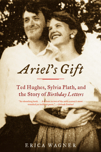 Ariels Gift Ted Hughes Sylvia Plath And The Story Of The Birthday Letters Hughes