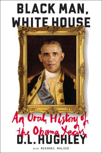 Black Man Hughley With Michael Malice White House An Oral History Of The Obama Years Hughley