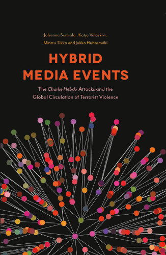 Hybrid Media Events The Charlie Hebdo Attacks And The Global Circulation Of Terrorist Violence First Edition Huhtamki