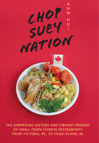 Chop Suey Nation The Legion Cafe And Other Stories From Canadas Chinese Restaurants Ann Hui