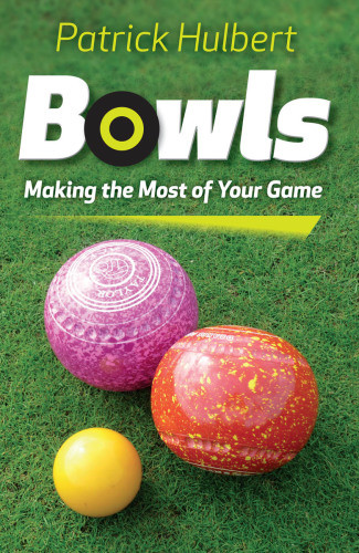 Bowls Making The Most Of Your Game Hulbert Patrick