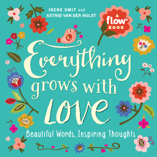 Everything Grows With Love Beautiful Words Inspiring Thoughts Irene Smit