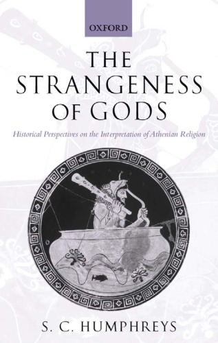 The Strangeness Of Gods Historical Perspectives On The Interpretation Of Athenian Religion Reprint Humphreys