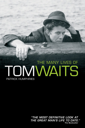 The Many Lives Of Tom Waits Patrick Humphries