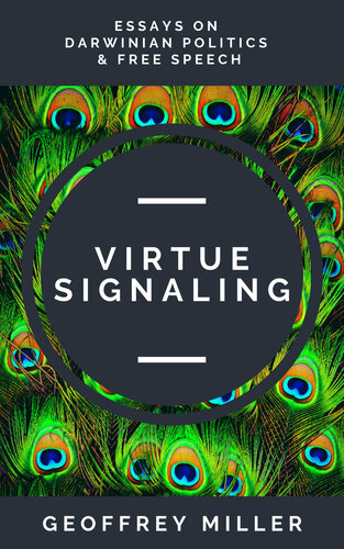 Virtue Signaling Essays On Darwinian Politics Free Speech 1st Edition Geoffrey Miller