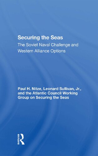 Securing The Seas The Soviet Naval Challenge And Western Alliance Options Paul H Nitze Leonard Sullivan Atlantic Council Working Group On Securing The Seas