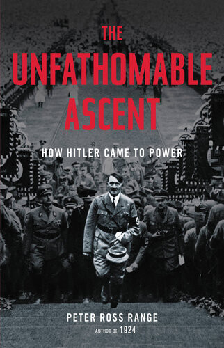 The Unfathomable Ascent How Hitler Came To Power Peter Ross Range