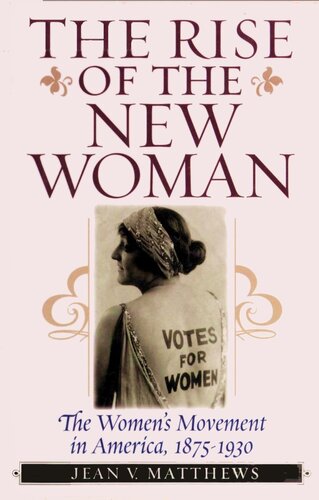 The Rise Of The New Woman The Womens Movement In America 18751930 American Ways Series Jean V Matthews