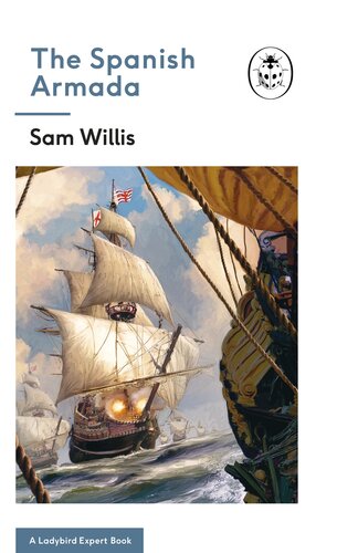 The Spanish Armada A Ladybird Expert Book The Ladybird Expert Series Sam Willis