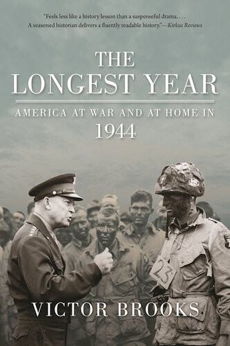 The Longest Year America At War And At Home In 1944 Victor Brooks