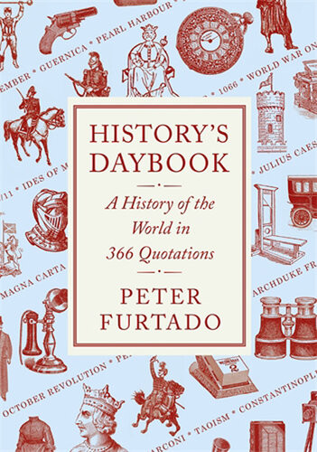 Historys Daybook A History Of The World In 366 Quotations Peter Furtado