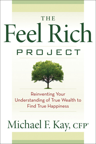 The Feel Rich Project Reinventing Your Understanding Of True Wealth To Find True Happiness Onlineausg Kay