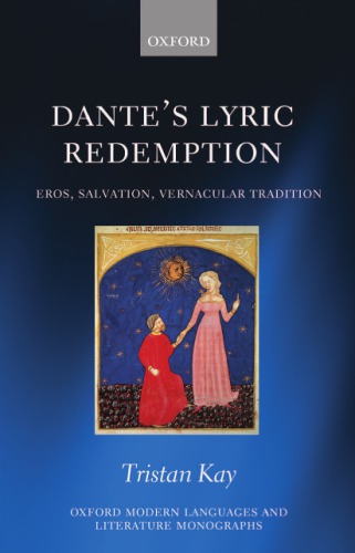 Dantes Lyric Redemption Eros Salvation Vernacular Tradition Kay