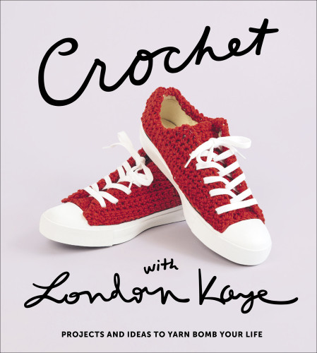 Crochet With London Kaye Projects And Ideas To Yarn Bomb Your Life London Kaye
