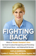 Fighting Back What An Olympic Champions Story Can Teach Us About Recognizing And Preventing Child Sexual Abuseand Helping Kids Recover Kayla Harrison Cynthia S Kaplan Blaise Aguirre
