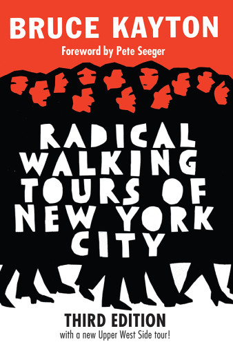 Radical Walking Tours Of New York City Third Edition With A New Upper West Side Tour Kayton