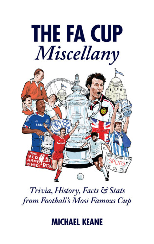 The Fa Cup Miscellany Trivia History Facts Stats From Footballs Most Famous Cup Keane