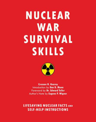 Nuclear War Survival Skills Lifesaving Nuclear Facts And Selfhelp Instructions Expanded Updated Cresson H Kearny