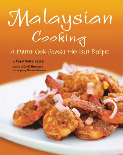 Malaysian Cooking A Master Cook Reveals Her Best Recipes Carol Selva Rajah