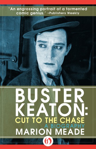 Buster Keaton Cut To The Chase Marion Meade