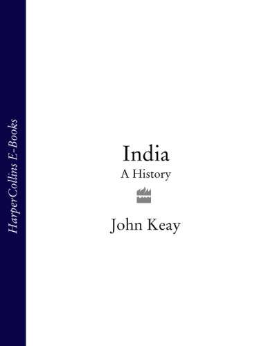 India A History From The Earliest Civilisations To The Boom Of The Twentyfirst Century Keay